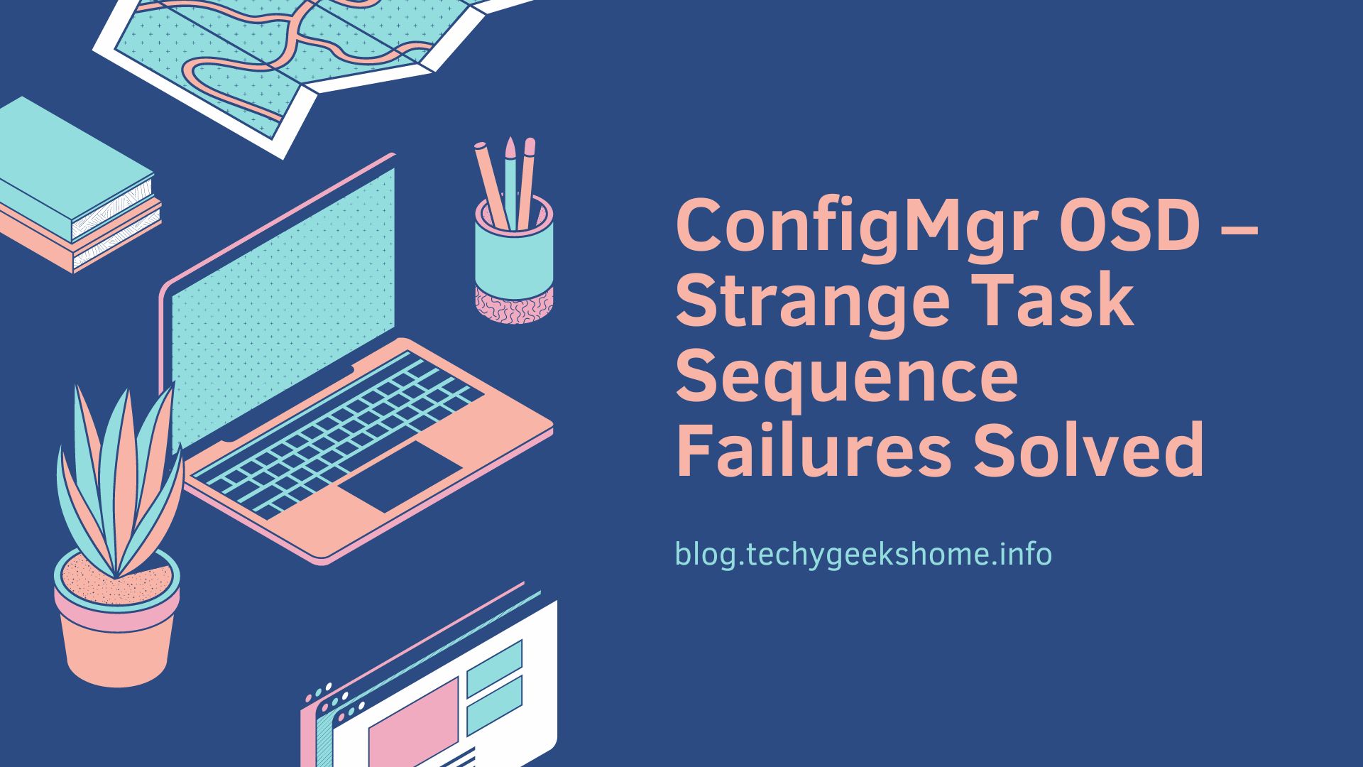 ConfigMgr OSD – Strange Task Sequence Failures Solved