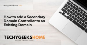 How to add a Secondary Domain Controller to an Existing Domain