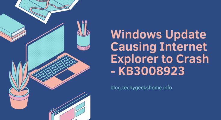 Windows Update Causing Internet Explorer to Crash - KB3008923