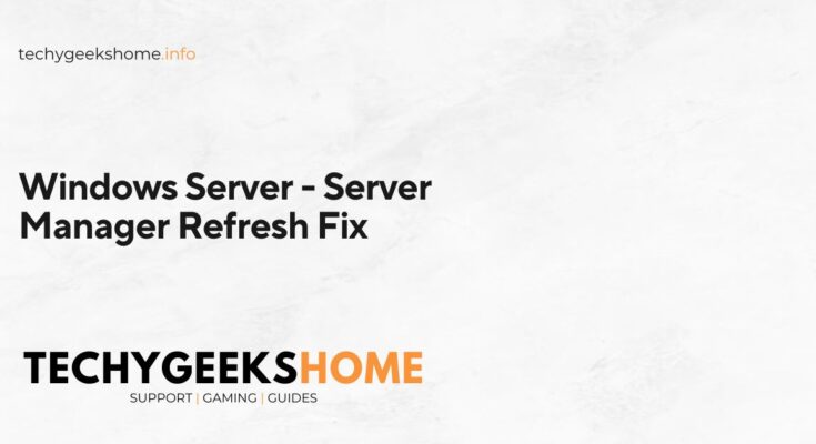 Windows Server - Server Manager Refresh Fix