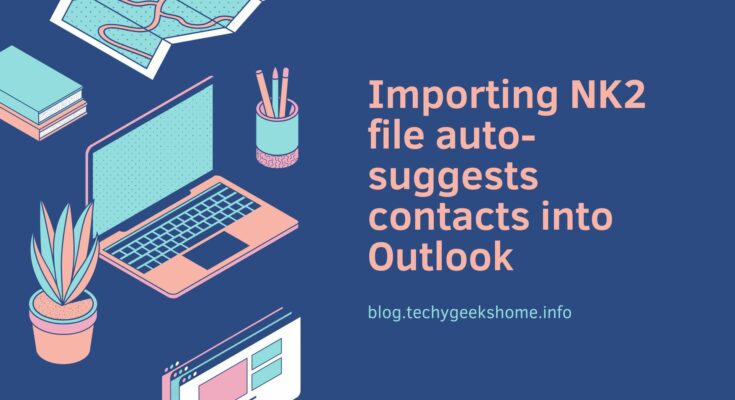 Importing NK2 file auto-suggests contacts into Outlook