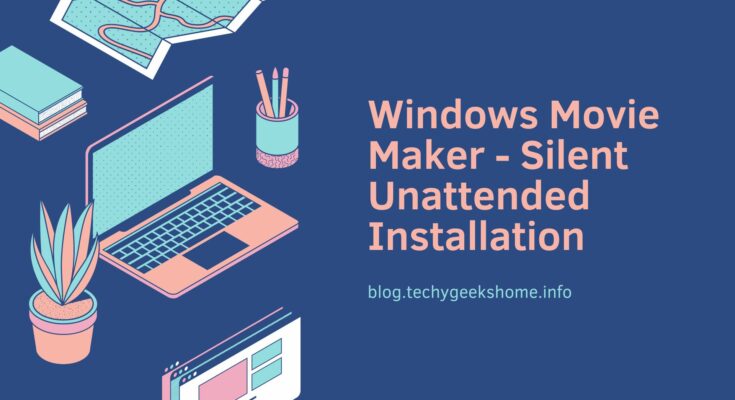 Windows Movie Maker - Silent Unattended Installation