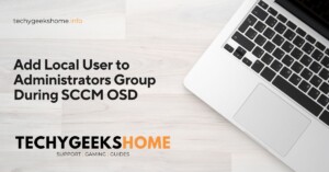 Add Local User to Administrators Group During SCCM OSD