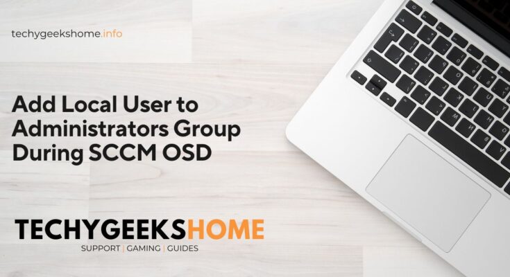 Add Local User to Administrators Group During SCCM OSD