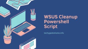 WSUS Cleanup Powershell Script