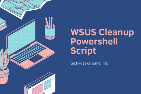 WSUS Cleanup Powershell Script