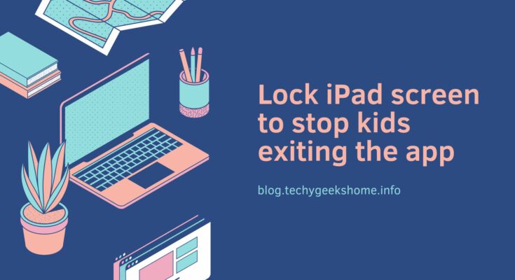 Lock iPad screen to stop kids exiting the app