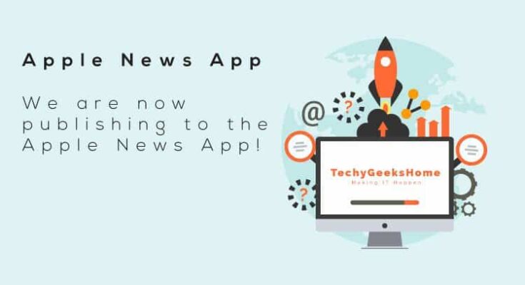 Graphic promoting the Apple News App featuring a rocket launching from a computer screen with tech icons and the text "We are now publishing on the Apple News App!" and the logo "TechyGeeksHome