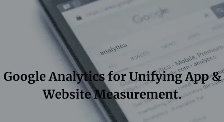 Google Analytics for Unifying App and Website Measurement