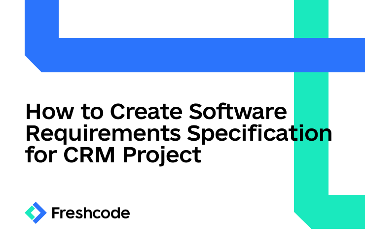 A graphic with the text "how to create software requirements specification for a CRM project" overlaying a background with blue and green geometric shapes, logo of Freshcode on the bottom right.