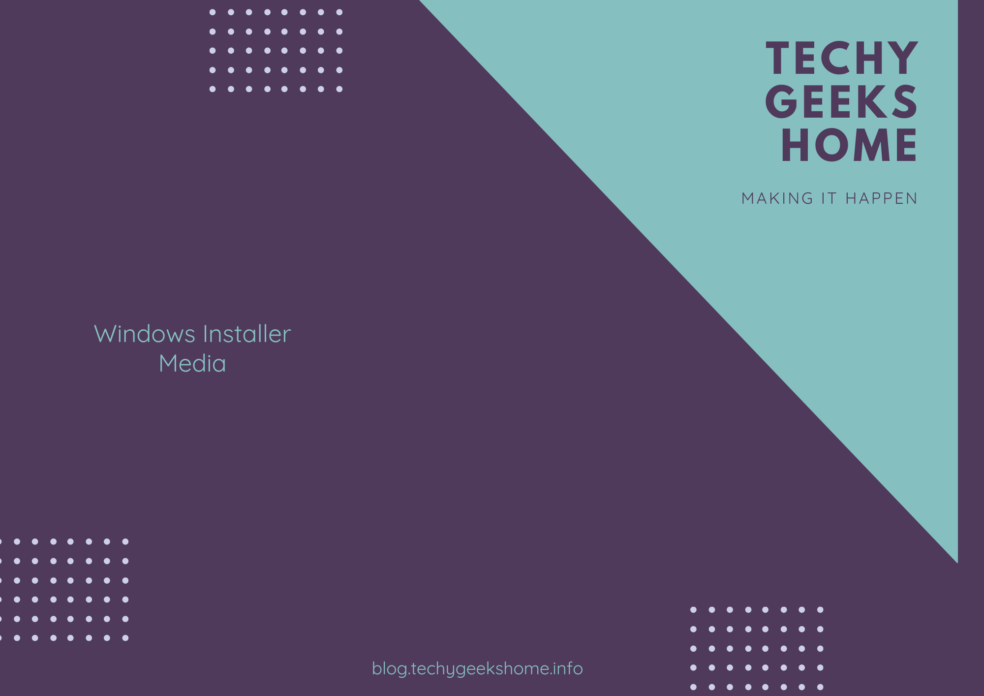 Graphic design with a dark purple and teal split background. It features the text "Windows Installer Media" on the left and "Techy Geeks Home: Making It Happen" on the right,