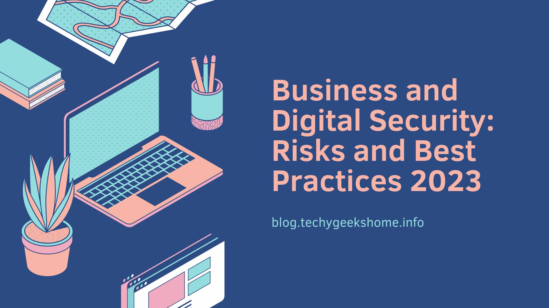 Business and Digital Security: Risks and Best Practices 2023