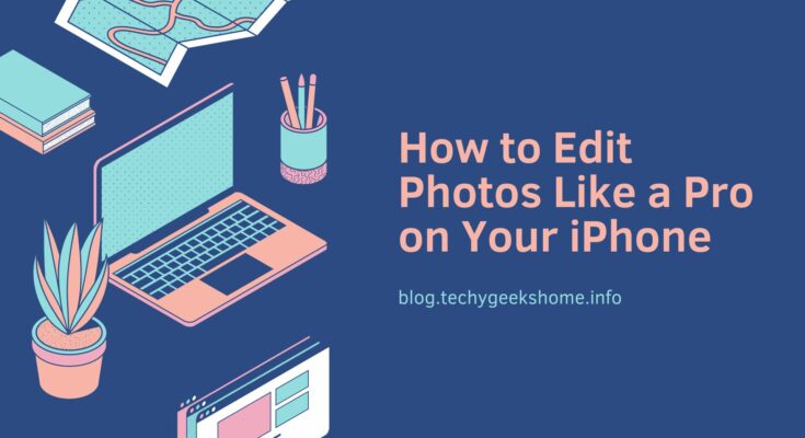 How to Edit Photos Like a Pro on Your iPhone