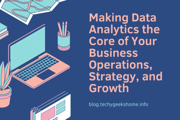 Making Data Analytics the Core of Your Business Operations, Strategy, and Growth