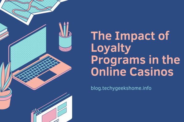 The Impact of Loyalty Programs in the Online Casinos