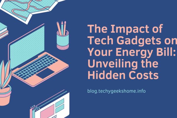 The Impact of Tech Gadgets on Your Energy Bill Unveiling the Hidden Costs