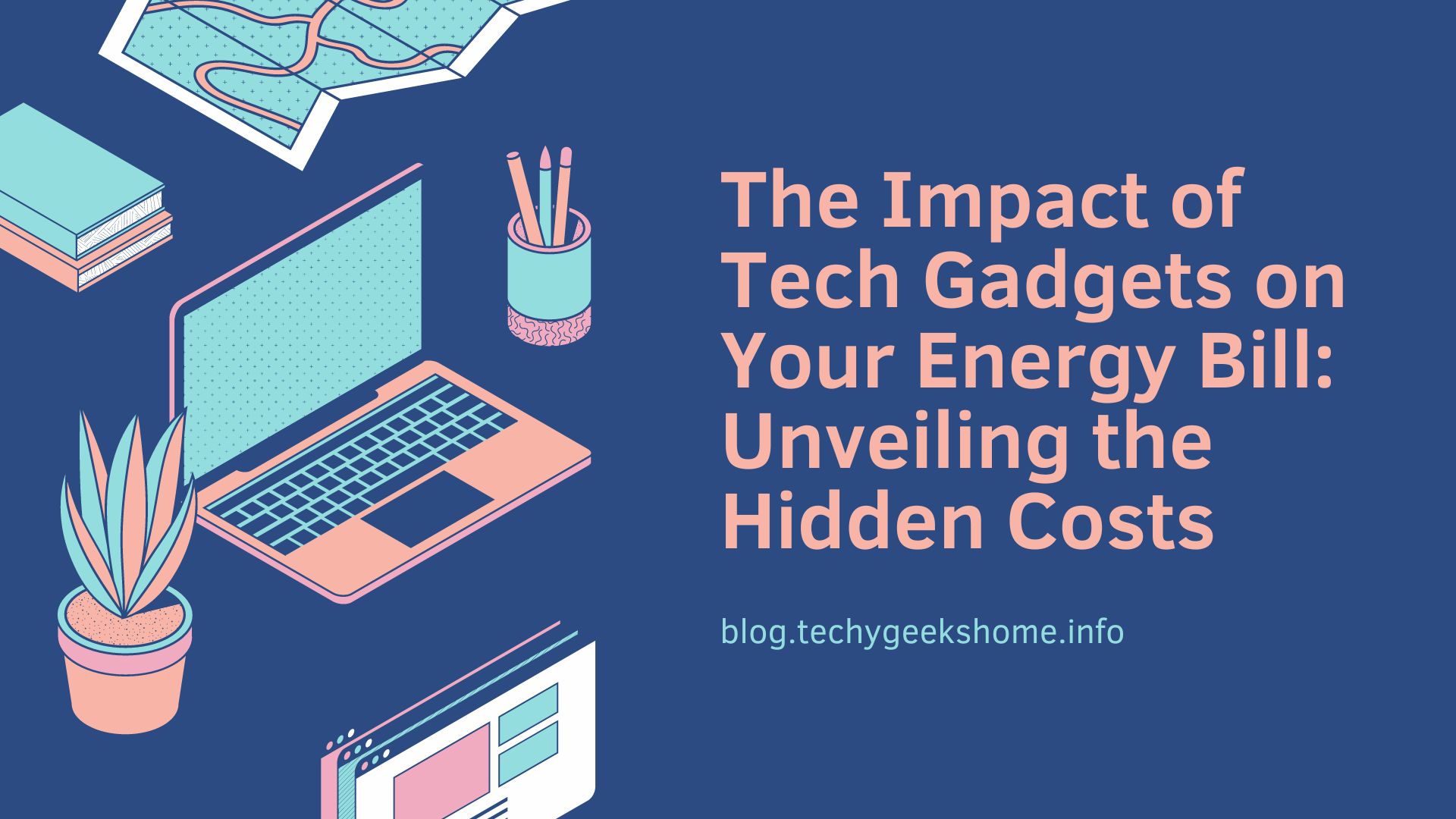 The Impact of Tech Gadgets on Your Energy Bill: Unveiling the Hidden Costs