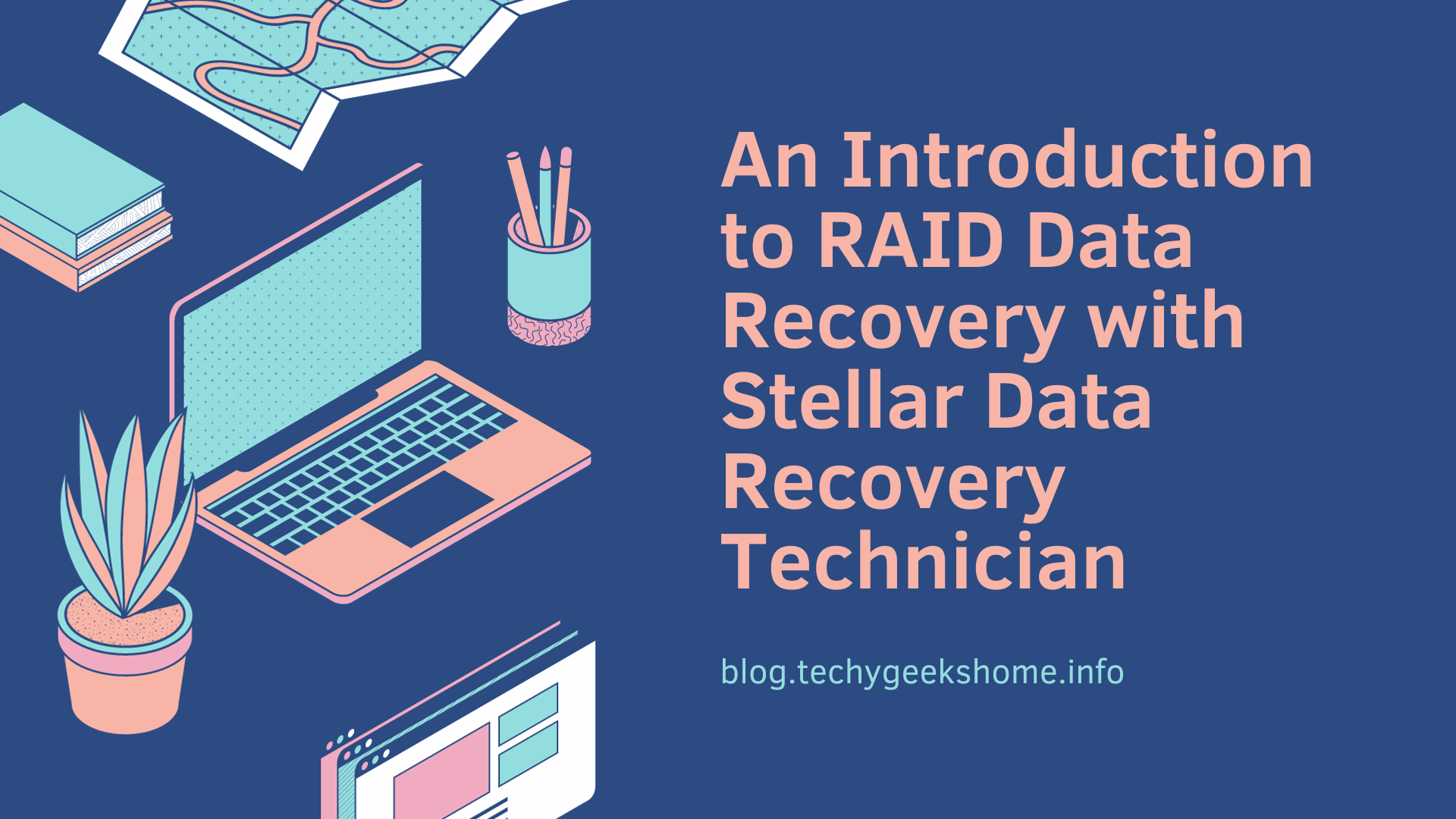 Illustration of a laptop, potted plant, books, map, and stationery on a desk; text promotes an article on RAID data recovery with stellar data recovery technician.