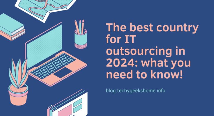 The best country for IT outsourcing in 2024 what you need to know