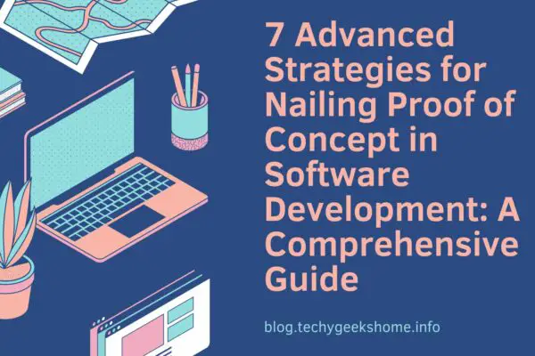 7 Advanced Strategies for Nailing Proof of Concept in Software Development: A Comprehensive Guide 4