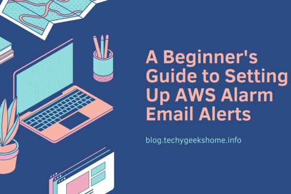 A Beginner's Guide to Setting Up AWS Alarm Email Alerts