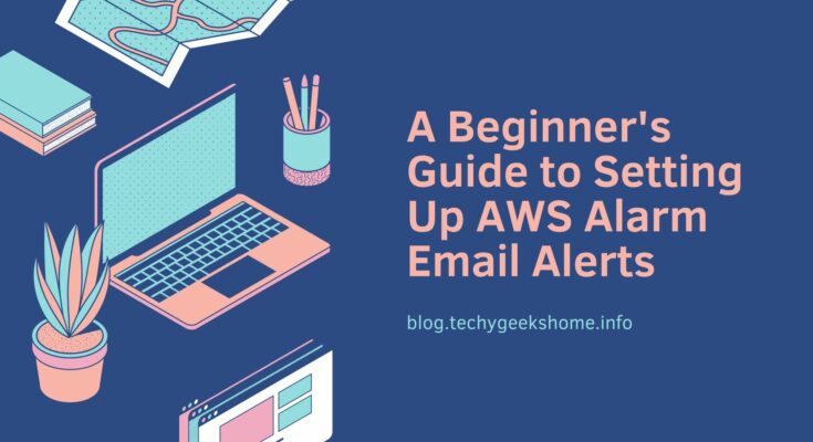 A Beginner's Guide to Setting Up AWS Alarm Email Alerts