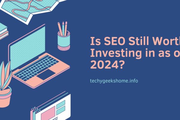 Is SEO Still Worth Investing in as of 2024