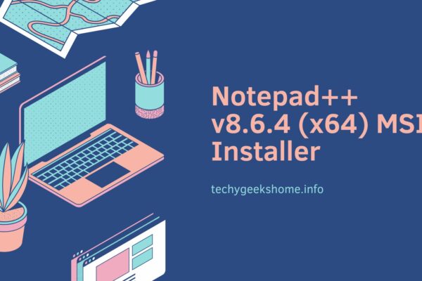 Notepad++ v8.6.4 (x64) MSI Installer