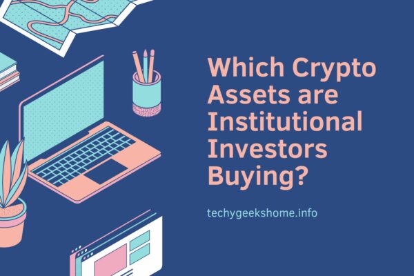 Which Crypto Assets are Institutional Investors Buying