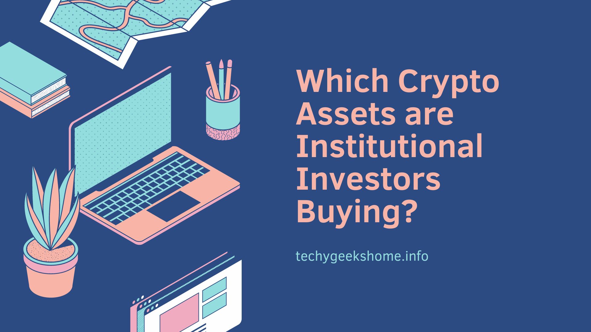 Which Crypto Assets are Institutional Investors Buying?