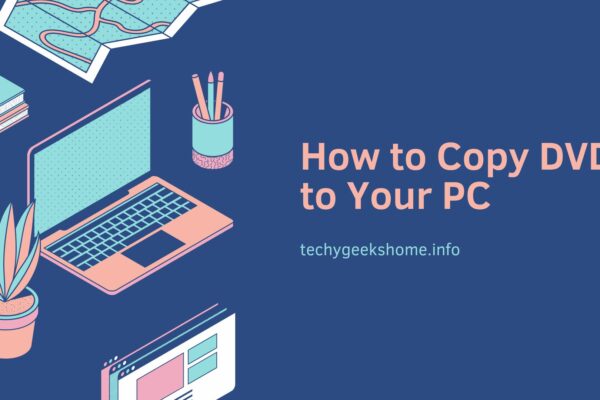 How to Copy DVD to Your PC
