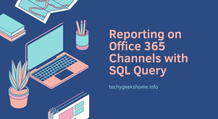 Reporting on Office 365 Channels with SQL Query