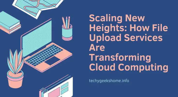 How File Upload Services Are Transforming Cloud Computing