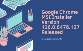 Google Chrome MSI Installer Version 126.0.6478.127 Released