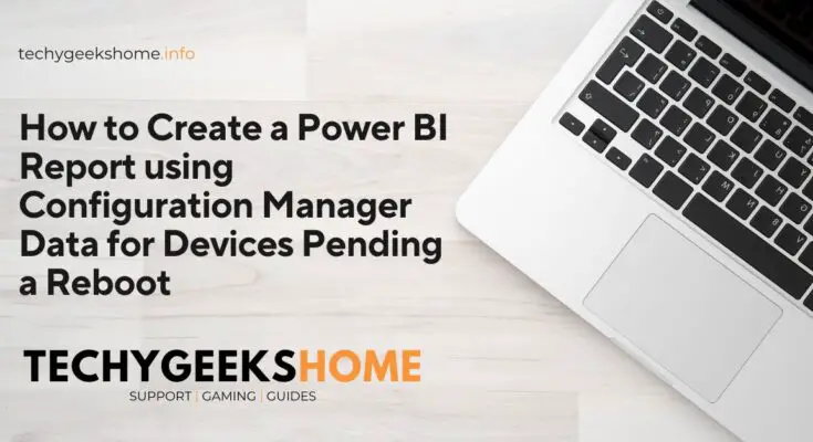 How to Create a Power BI Report using Configuration Manager Data for Devices Pending a Reboot