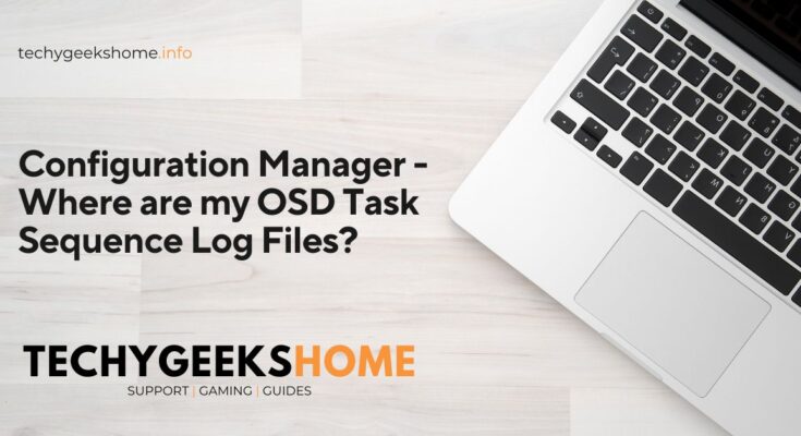 Configuration Manager - Where are my OSD Task Sequence Log Files