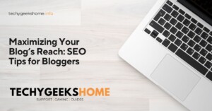 Maximizing Your Blog’s Reach SEO Tips for Bloggers