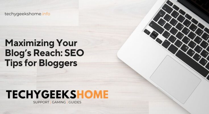 Maximizing Your Blog’s Reach SEO Tips for Bloggers