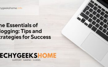 The Essentials of Blogging Tips and Strategies for Success