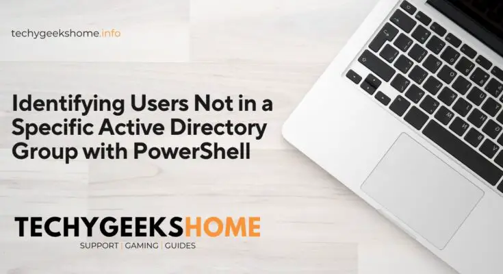 Identifying Users Not in a Specific Active Directory Group with PowerShell