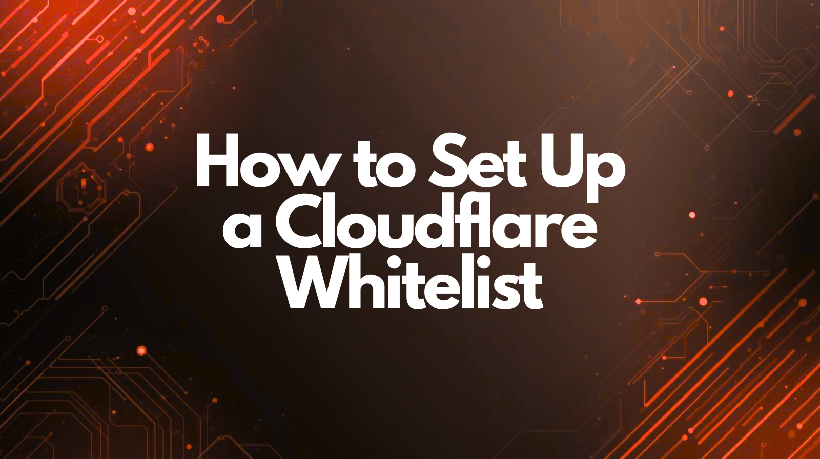 How to Set Up a Cloudflare Whitelist