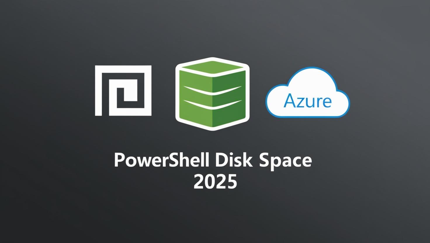 PowerShell Disk Space Monitoring 2025 - Dark gray gradient background with white PowerShell logo, green disk icon, and Azure cloud icon