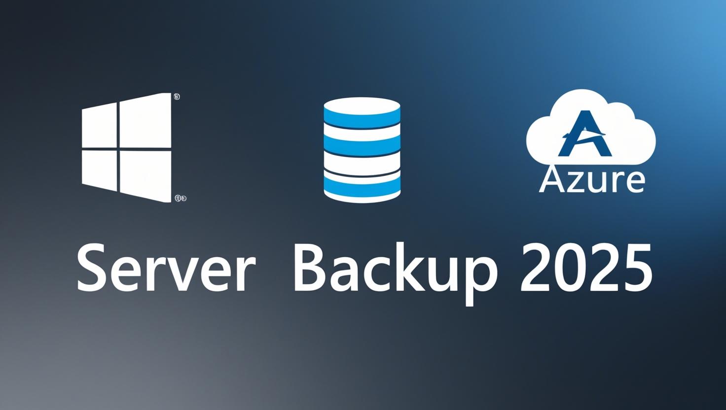 Windows Server Backup 2025 - Steel blue gradient with white Windows Server silhouette, disk stack, and Azure cloud icon.