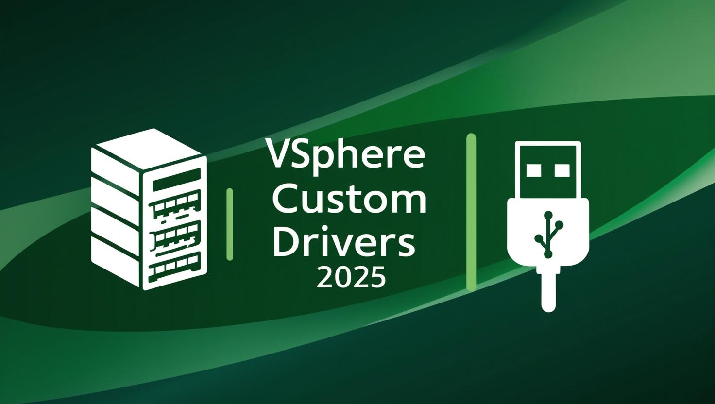 vSphere Custom Drivers 2025 - Deep green gradient with white virtual server icon, NIC card icon, and USB icon.