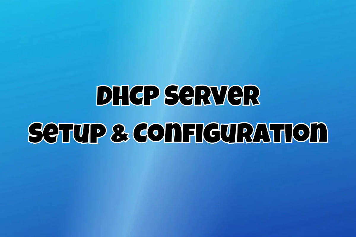 DHCP Server Configuration: Windows Server Mastery