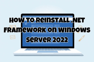 How to Reinstall .NET Framework on Windows Server 2022