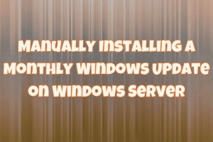 Manually Installing a Monthly Windows Update on Windows Server