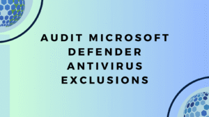 Audit Microsoft Defender Antivirus Exclusions