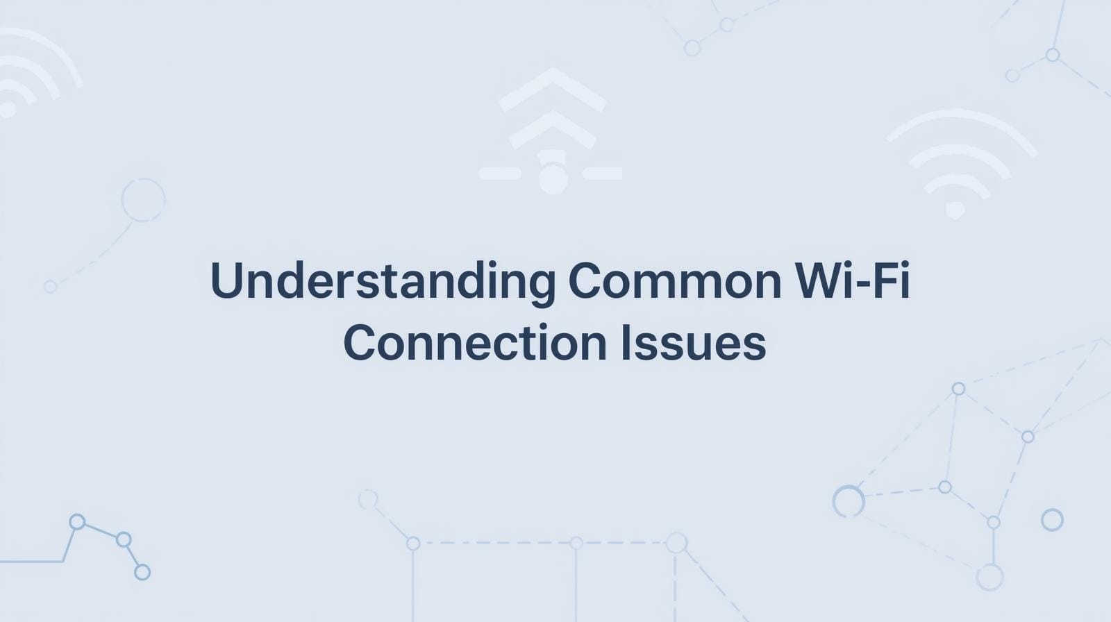 Create a wordpress featured image with the text Understanding Common Wi Fi Connection Issues