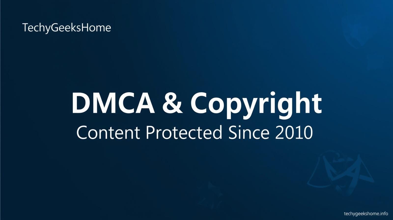 techygeekshome dmca copyright policy TechyGeeksHome DMCA and copyright policy — content protected since 2010